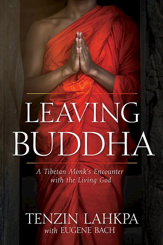 Leaving Buddha A Tibetan Monk’s Encounter with the Living God