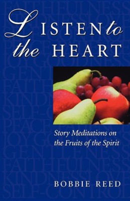 Listen to the Heart - Story Meditations on the Fruits of the Spirit
