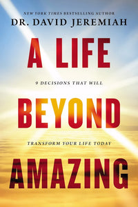 A Life Beyond Amazing, 9 Decisions that will Transform your Life Today