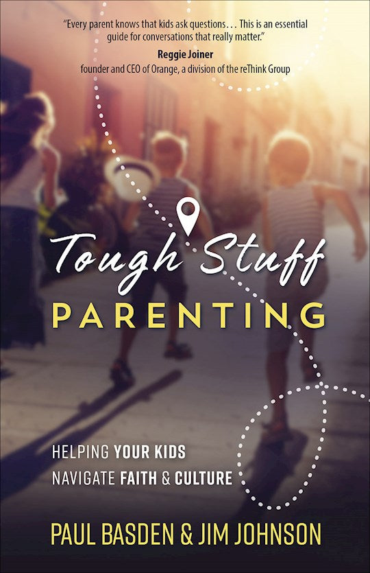 Tough Stuff Parenting Helping Your Kids Navigate Faith & Culture