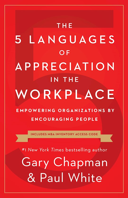 The 5 Languages Of Appreciation In The Workplace.  Empowering Organizations By Encouraging People