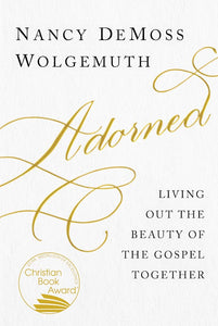 Adorned, Living out the Beauty of the Gospel Together