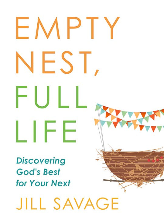 Empty Nest, Full Life Discovering God's Best For Your Next