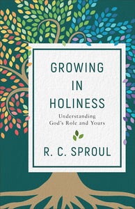 Growing in Holiness, Understanding God's Role and Yours