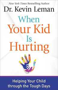 When Your Kid Is Hurting.  Helping Your Child Through The Tough Days