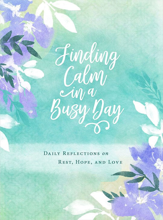 Finding Calm In A Busy Day. Daily Reflections On Rest, Hope, And Love - Hard cover