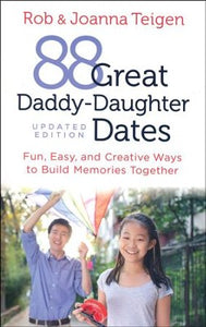 88 Great Daddy-Daughter Dates. Fun, easy and creative ways to build memories together