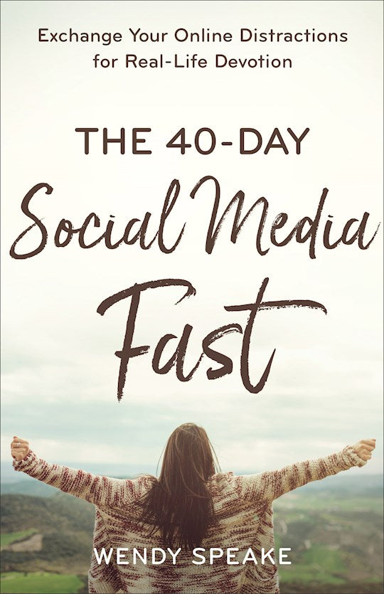 The 40-Day Social Media Fast.  Exchange Your Online Distractions For Real-Life Devotion