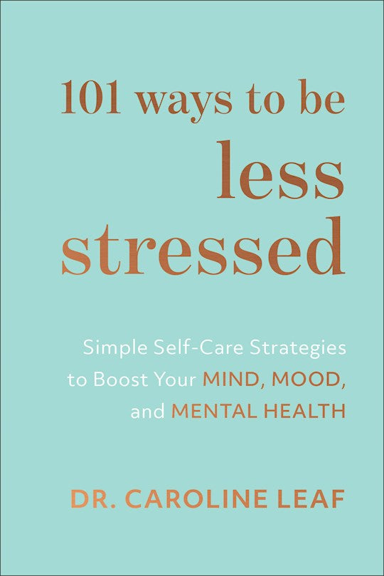 101 Ways To Be Less Stressed - Simple Self-Care Strategies To Boost Your Mind, Mood, And Mental Health