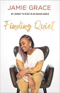 Finding Quiet.  My Journey to Peace in An Anxious World