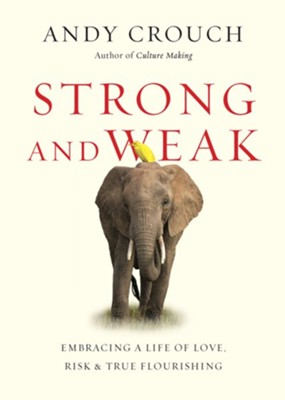 Strong and Weak, Embracing a Life of Love, Risk & True Flourishing
