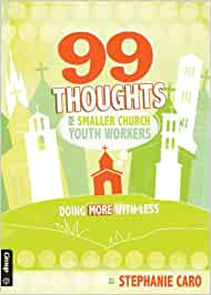 99 Thoughts for Smaller Church Youth Workers: Doing More With Less