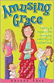 Amusing Grace - hilarity and hope in the everyday calamity of motherhood