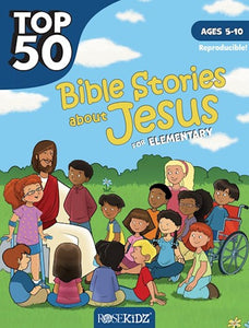Top 50 Bible Stories About Jesus For Elementary (Ages 5-10)