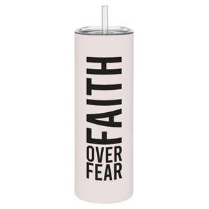 Skinny Tumbler-Faith Over Fear (8.25"H 20 Oz)