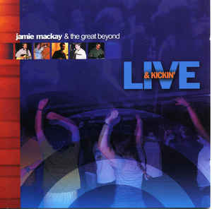 Jamie MacKay & The Great Beyond - Live & Kickin' CD