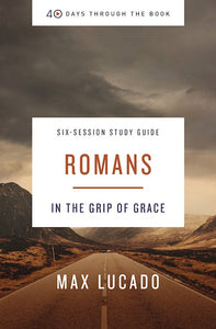 Romans in the Grip of Grace (40 Days Through the Book) Bible Study