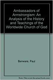Ambassadors of Armstrongism: An Analysis of the History and Teachings of the Worldwide Church of God