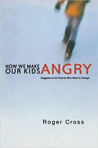 How We Make Our Kids Angry