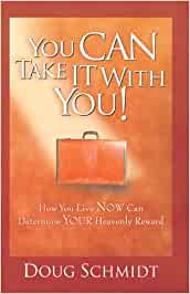 You Can take it with you!  How you live now can determine your heavenly reward.