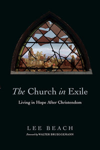 The Church in Exile: Living in Hope after Christendom