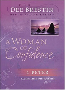 A Woman Of Confidence: 1 Peter The Dee Brestin Bible Study Series