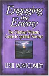Engaging the Enemy, the Christian Woman's Guide to Spiritual Warfare