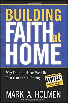 Building Faith At Home: Why Family Ministry Should Be Your Church's #1 Priority
