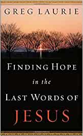 Finding Hope In The Last Words Of Jesus