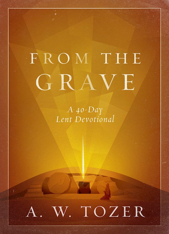 From  the Grave a 40 Day Lenten Devotional