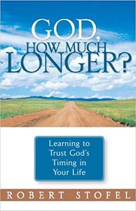 God, How much Longer? Learning to trust God's Timing in Your Life.