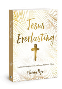 Jesus Everlasting : Leaning on our Counselor, Defender, Father & Friend