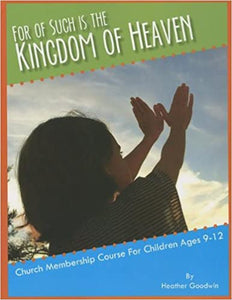For of Such is the Kingdom of Heaven, Church Membership Course (ages 9-12)