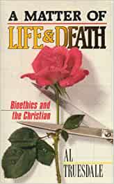 A Matter of Life & Death: Bioethics for the Christian