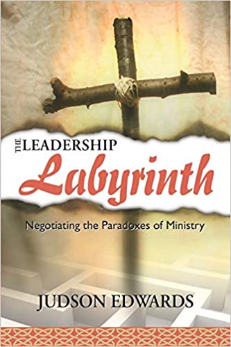 The Leadership Labyrinth   Negotiating the Paradoxes of Ministry