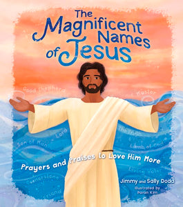 The Magnificent Names Of Jesus A Children’s Guide to Praying to the Savior