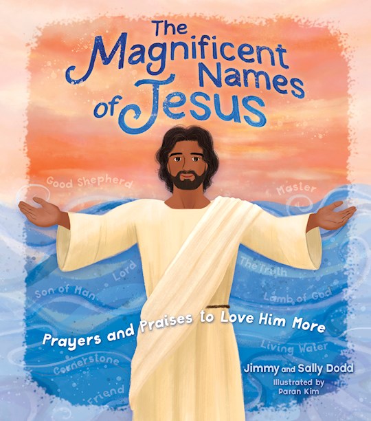 The Magnificent Names Of Jesus A Children’s Guide to Praying to the Savior