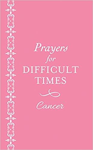 Prayers for Difficult Times: Cancer