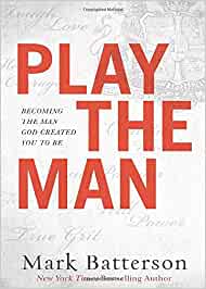 Play The Man - Becoming the Man God Created You to Be