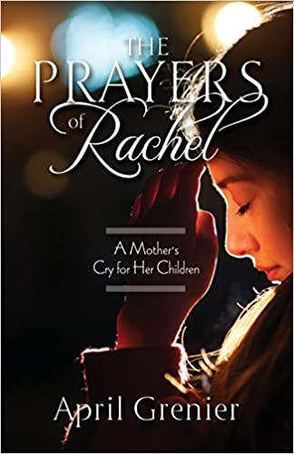 The Prayers of Rachel: A Mother's Cry for Her Children