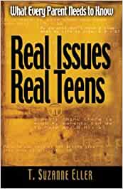 Real Issues, Real Teens - What Every Parent Needs To Know