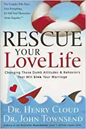 Rescue Your Love Life: Changing Those Dumb Attitudes & Behaviors That Will Sink Your Marriage