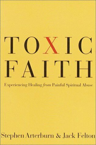 Toxic Faith: Experiencing Healing Over Painful Spiritual Abuse