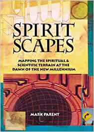Spiritscapes: Mapping the Spiritual & Scientific Terrain at the Dawn of the New Millenium