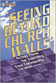 Seeing Beyond Church Walls   Action Plans for Touching Your Community