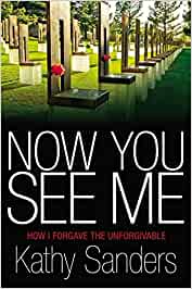 Now You See Me: How I Forgave the Unforgivable - Hard cover