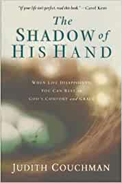 The Shadow of His Hand: When Life Disappoints, You Can Rest in God's Comfort and Grace