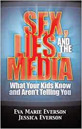 Sex, Lies And The Media.   What Your Kids Know And Aren'T Telling You