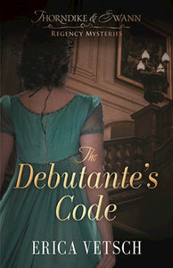 The Debutante's Code:  #1 Thorndike & Swann Regency Mysteries