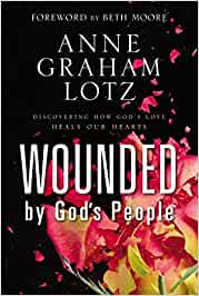 Wounded by God's People. Discovering how God's love heals our hearts